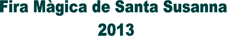 Fira M�gica de Santa Susanna 
2013